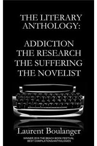The Literary Anthology: Addiction the Research the Suffering the Novelist