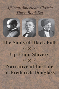 African-American Classic Three Book Set - The Souls of Black Folk, Up From Slavery, and Narrative of the Life of Frederick Douglass