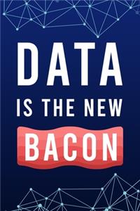 Data Is The New Bacon