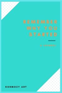 Remember why you started