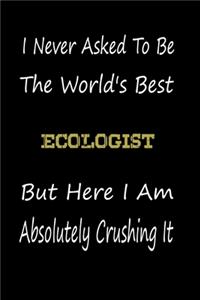 I Never Asked To Be The World's Best Ecologist But Here I Am Absolutely Crushing It