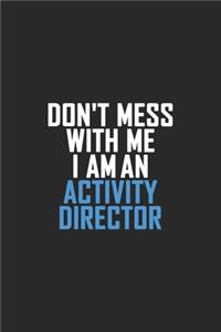 Don't Mess With Me I Am An Activity Director