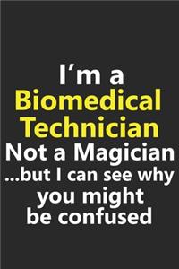 I'm a Biomedical Technician Not A Magician But I Can See Why You Might Be Confused