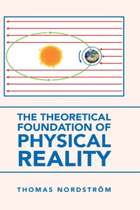 Theoretical Foundation of Physical Reality