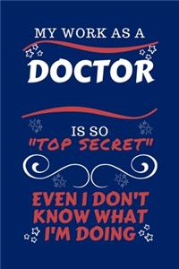 My Work As A Doctor Is So Top Secret Even I Don't Know What I'm Doing