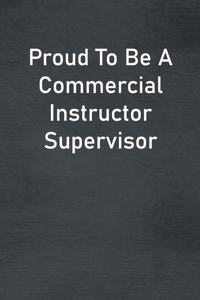 Proud To Be A Commercial Instructor Supervisor