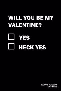 Will You Be My Valentine? Yes Heck Yes