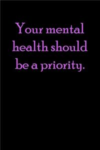 Your mental health should be a priority.