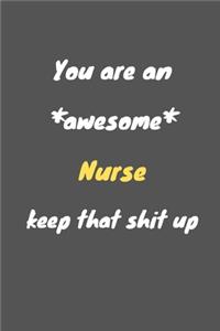 You are an awesome Nurse keep that shit up