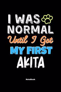 I Was Normal Until I Got My First Akita Notebook - Akita Dog Lover and Pet Owner