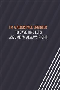 I'm A Aerospace Engineer To Save Time Let's Assume I'm Always Right