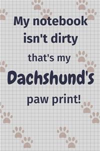 My notebook isn't dirty that's my Dachshund's paw print!