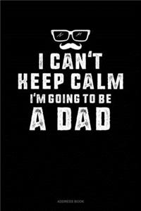 I Can't Keep Calm I'm Going To Be A Dad