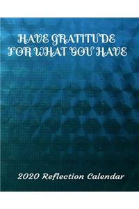 Have Gratitude For What You Have 2020 Reflection Calendar: Everything you need for the year to organize and reflect on your life