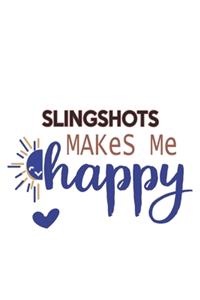 Slingshots Makes Me Happy Slingshots Lovers Slingshots OBSESSION Notebook A beautiful