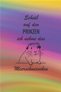 Scheiß auf den Prinzen ich nehme das Meerschweinchen