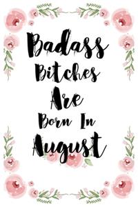 Badass Bitches Are Born In August: Best Gift for Women who Born In august Funny birthday journal notebook for taking notes and stuff Funny Blank Lined Journal Gift For Women, Birthday