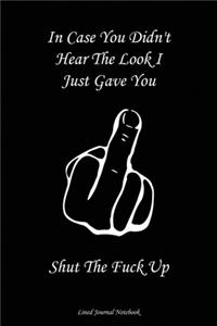 In Case You Didn't Hear The Look I Just Gave You, Shut The Fuck Up