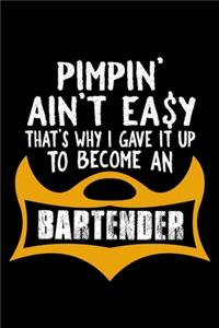 Pimpin' ain't easy. That's why I gave it up to become a bartender