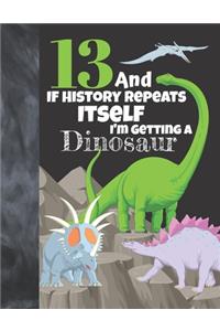 13 And If History Repeats Itself I'm Getting A Dinosaur