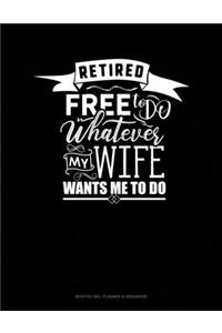 Retired Free To Do Whatever My Wife Wants Me To Do