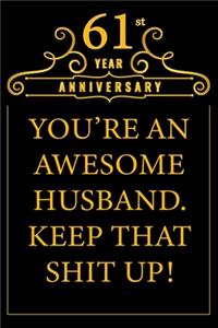 61st Year Anniversary You're An Awesome Husband Keep That Shit Up