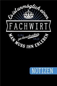 Es ist unmöglich einen Fachwirt zu beschreiben - Man muss ihn erleben: Geschenk für Fachwirte: blanko Notizbuch - Journal - To Do Liste für Fachwirte - über 100 linierte Seiten mit viel Platz für Notizen - Tolle Geschen