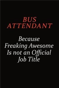 Bus Attendant Because Freaking Awesome Is Not An Official Job Title