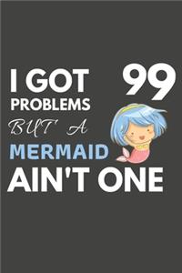 I Got 99 Problems But A Mermaid Ain't One