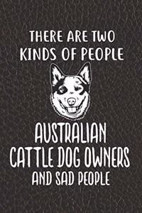 There Are Two Kinds Of People Australian Cattle Dog Owners And Sad People Notebook Journal