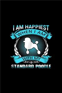 I Am Happiest When I Am With My Standard Poodle