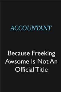 Accountant Because Freeking Awsome is not an official title