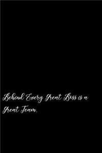 Behind Every Great Boss is a Great Team.
