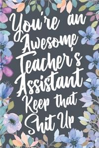 You're An Awesome Teacher's Assistant Keep That Shit Up