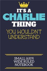 It's A Charlie Thing You Wouldn't Understand Small (6x9) Wide Ruled Notebook: A cute book to write in for any book lovers, doodle writers and budding authors!