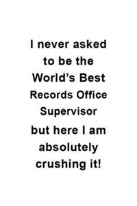 I Never Asked To Be The World's Best Records Office Supervisor But Here I Am Absolutely Crushing It