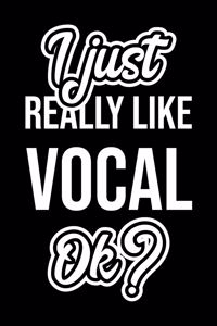 I Just Really Like Vocal Ok?