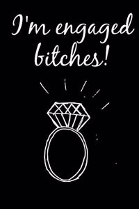 I'm Engaged BITCHES!