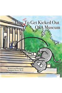How (NOT) To Get Kicked Out Of A Museum