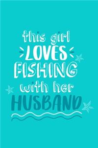 This Girl Loves Fishing With Her Husband: Blank Lined Notebook Journal: Fishing Logbook Fishermen Gift for Wife Girlfriend Women Daughter Papa Log 6x9 - 110 Blank Pages - Plain White Paper -