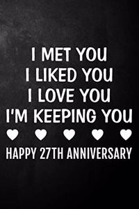 I Met You I Liked You I Love You I'm Keeping You Happy 27th Anniversary