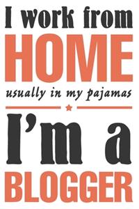 I work from home, usually in my pajamas. I'm a blogger