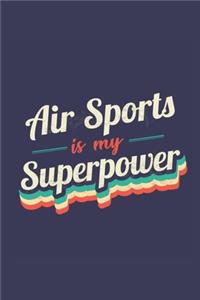 Air Sports Is My Superpower: A 6x9 Inch Softcover Diary Notebook With 110 Blank Lined Pages. Funny Vintage Air Sports Journal to write in. Air Sports Gift and SuperPower Retro D