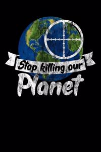 Stop Killing Our Planet