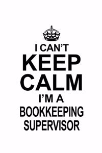 I Can't Keep Calm I'm A Bookkeeping Supervisor