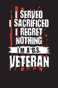 I Served I Sacrificed I Regret Nothing I'm A US Veteran