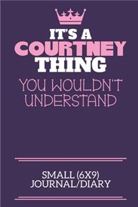 It's A Courtney Thing You Wouldn't Understand Small (6x9) Journal/Diary