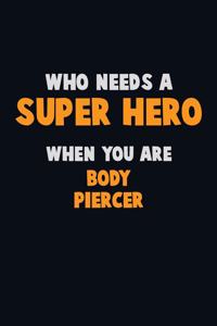 Who Need A SUPER HERO, When You Are Body Piercer