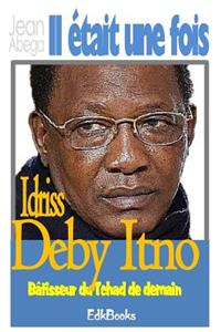 Il Ã?tait Une Fois Idriss DÃ©by Itno