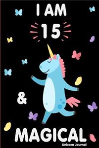 I Am 15 and Magical: Cute Unicorn Journal Lined Blank Notebook and Happy Birthday Notebook for 15 Year Old Girls, Cute Unicorn Birthday Journal Birthday Gift for 15th Birthday